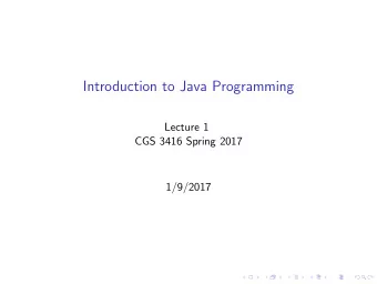 Introduction to Java Programming  Lecture 1  CGS 3416 Spring 2017  1/9/2017  Main Components of a