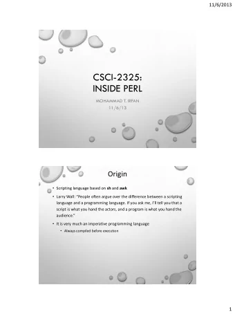INSIDE PERL  MOHAMMAD T. IRFAN  11/6/13  Origin  Scripting language based on sh and awk
