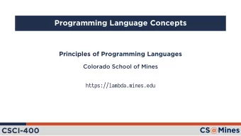 Programming Language Concepts  Principles of Programming Languages  Colorado School of Mines
