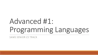 Advanced #1:  Programming Languages  SAMS SENIOR CS TRACK  Learning Goals Understand the different