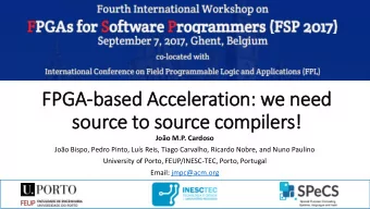 FPGA-based Acceleration: we need  source to source compilers!  Joo M.P. Cardoso  Joo Bispo,