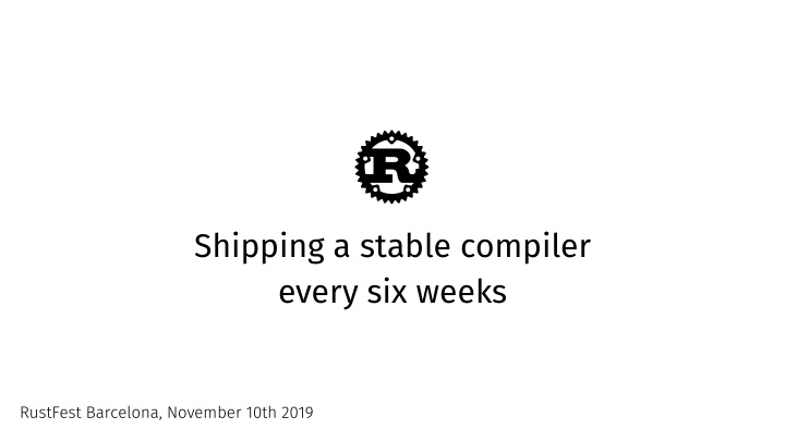shipping a stable compiler every six weeks