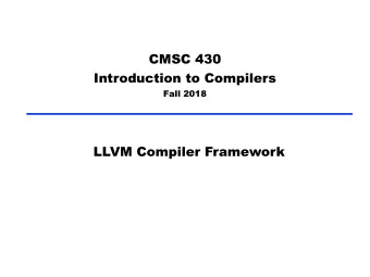 CMSC 430  Introduction to Compilers  Fall 2018  LLVM Compiler Framework  Overview   Weve