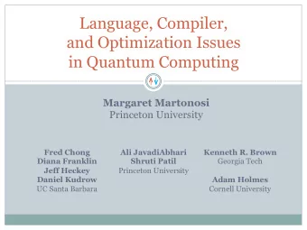 Language, Compiler,  and Optimization Issues  in Quantum Computing  Margaret Martonosi  Princeton