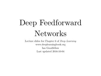 Deep Feedforward  Networks Lecture slides for Chapter 6 of Deep Learning www.deeplearningbook.org