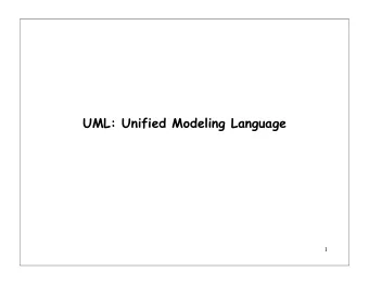 UML: Unified Modeling Language  1  Modeling   Describing a system at a high level of