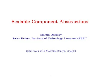 Scalable Component Abstractions  Martin Odersky  Swiss Federal Institute of Technology Lausanne