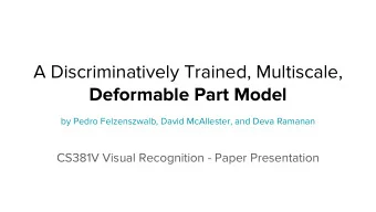 A Discriminatively Trained, Multiscale,  Deformable Part Model  by Pedro Felzenszwalb, David