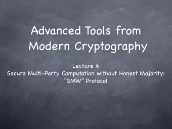 Advanced Tools from   Modern Cryptography Lecture 6 Secure Multi-Party Computation without