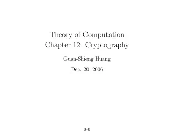 Theory of Computation  Chapter 12: Cryptography  Guan-Shieng Huang  Dec. 20, 2006  0-0