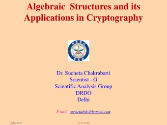 Algebraic  Structures and its  Applications in Cryptography  Dr. Sucheta Chakrabarti  Scientist - G