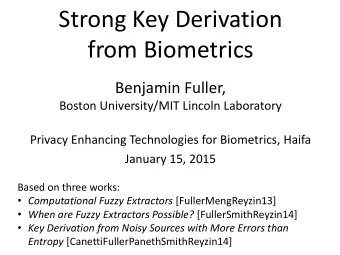 from Biometrics  Benjamin Fuller,  Boston University/MIT Lincoln Laboratory  Privacy Enhancing