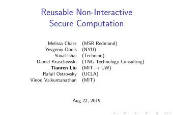 Reusable Non-Interactive  Secure Computation  Melissa Chase  (MSR Redmond)  Yevgeniy Dodis  (NYU)