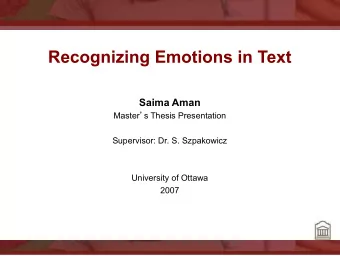 Recognizing Emotions in Text  Saima Aman Master  s Thesis Presentation  Supervisor: Dr. S.