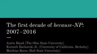 The first decade of because-NP :  20072016  Justin Bland (The Ohio State University)  Kenneth