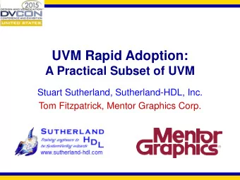 UVM Rapid Adoption:  A Practical Subset of UVM  Stuart Sutherland, Sutherland-HDL, Inc.  Tom