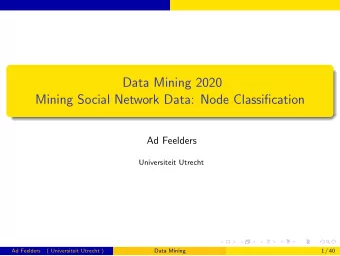 Data Mining 2020  Mining Social Network Data: Node Classification  Ad Feelders  Universiteit