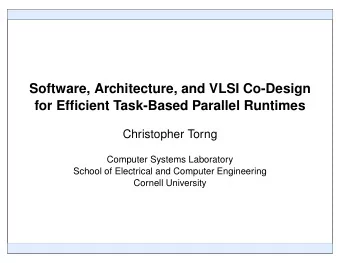 Software, Architecture, and VLSI Co-Design  for Efficient Task-Based Parallel Runtimes  Christopher