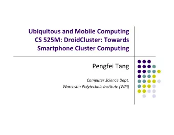 Ubiquitous and Mobile Computing CS 525M: DroidCluster: Towards Smartphone Cluster Computing Pengfei