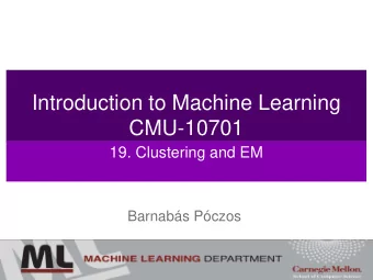 Introduction to Machine Learning  CMU-10701  19. Clustering and EM  Barnabs Pczos  Contents