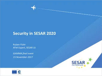 Security in SESAR 2020  Ruben Flohr  ATM Expert, SESAR JU  GAMMA final event  15 November 2017