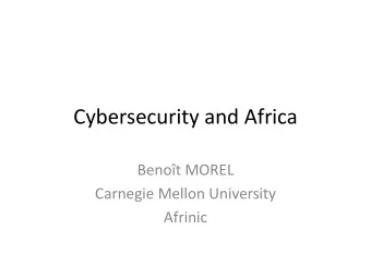 Cybersecurity and Africa  Benot MOREL  Carnegie Mellon University  Afrinic  Cyberization of