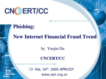 Phishing:  New Internet Financial Fraud Trend  by  Yuejin Du  CNCERT/CC Feb. 24 th . 2005 APRICOT