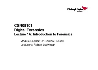 CSN08101  Digital Forensics  Lecture 1A: Introduction to Forensics  Lecture 1A: Introduction to