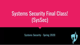 Systems Security Final Class!  (SysSec)  Systems Security - Spring 2020  So what did I learn?