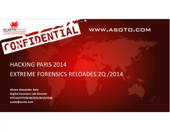HACKING PARIS 2014  EXTREME FORENSICS RELOADES 2Q /2014  Alvaro Alexander Soto  Digital Forensics
