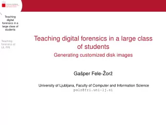 Teaching digital forensics in a large class  Teaching  forensics at  of students  UL FRI