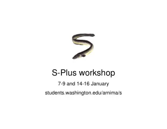 S-Plus workshop  7-9 and 14-16 January  students.washington.edu/arnima/s  Syllabus  Tue 7