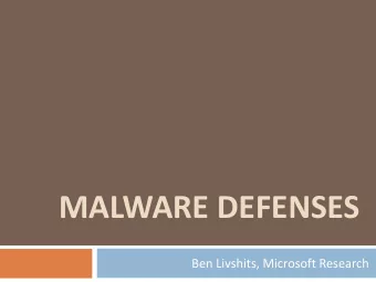 MALWARE DEFENSES  Ben Livshits, Microsoft Research Overview of Todays Lecture  2  Runtime