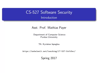 CS-527 Software Security  Introduction  Asst. Prof. Mathias Payer  Department of Computer Science