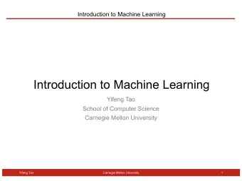Introduction to Machine Learning  Yifeng Tao  School of Computer Science  Carnegie Mellon