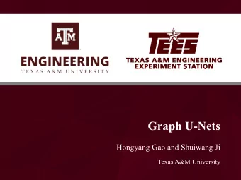 Graph U-Nets  Hongyang Gao and Shuiwang Ji  Texas A&amp;M University  Graph U-Nets - Department of