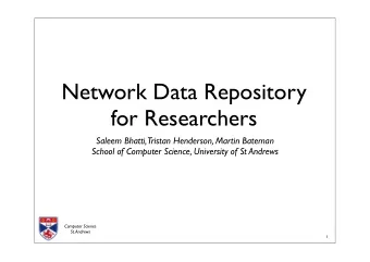 Network Data Repository  for Researchers  Saleem Bhatti,  Tristan Henderson, Martin Bateman  School
