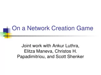 On a Network Creation Game  Joint work with Ankur Luthra,  Elitza Maneva, Christos H.