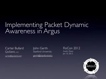 Implementing Packet Dynamic  Awareness in Argus  FloCon 2012  Carter Bullard  John Gerth QoSient,