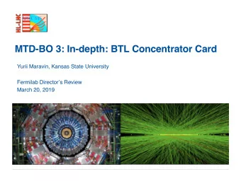MTD-BO 3: In-depth: BTL Concentrator Card  Yurii Maravin, Kansas State University  Fermilab