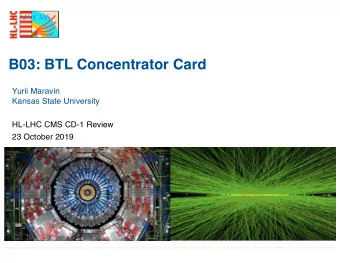 B03: BTL Concentrator Card  Yurii Maravin  Kansas State University  HL-LHC CMS CD-1 Review  23
