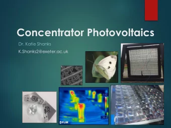 Concentrator Photovoltaics  Dr. Katie Shanks  K.Shanks2@exeter.ac.uk  University of Exeter