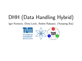 DHH (Data Handling Hybrid)  Igor Konorov, Dima Levit, Andrei Rabusov, (Yunpeng Bai)  Present