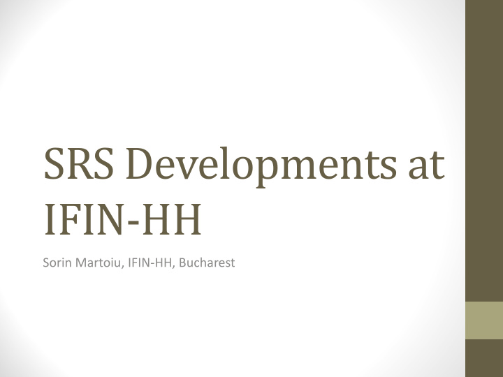 srs developments at ifin hh