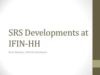 SRS Developments at  IFIN-HH  Sorin Martoiu, IFIN-HH, Bucharest  Outline  On-going activities