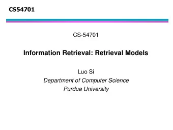 Luo Si  Department of Computer Science  Purdue University  Retrieval Models  Information  Need