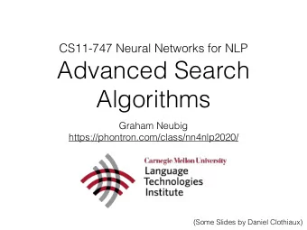 Advanced Search  Algorithms  Graham Neubig  https://phontron.com/class/nn4nlp2020/  (Some Slides by