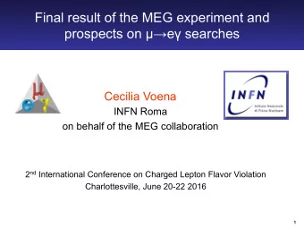 Final result of the MEG experiment and prospects on   e  searches  Cecilia Voena  INFN Roma