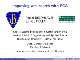 Improving web search with FCA  Radim BELOHLAVEK  Jan OUTRATA  Dept. Systems Science and Industrial