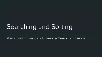 Searching and Sorting  Mason Vail, Boise State University Computer Science  Searching  Searching is